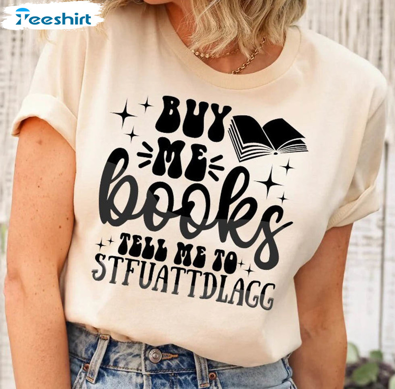 Buy Me Books And Tell Me To Stfuattdlagg Funny Sweatshirt, Unisex Hoodie