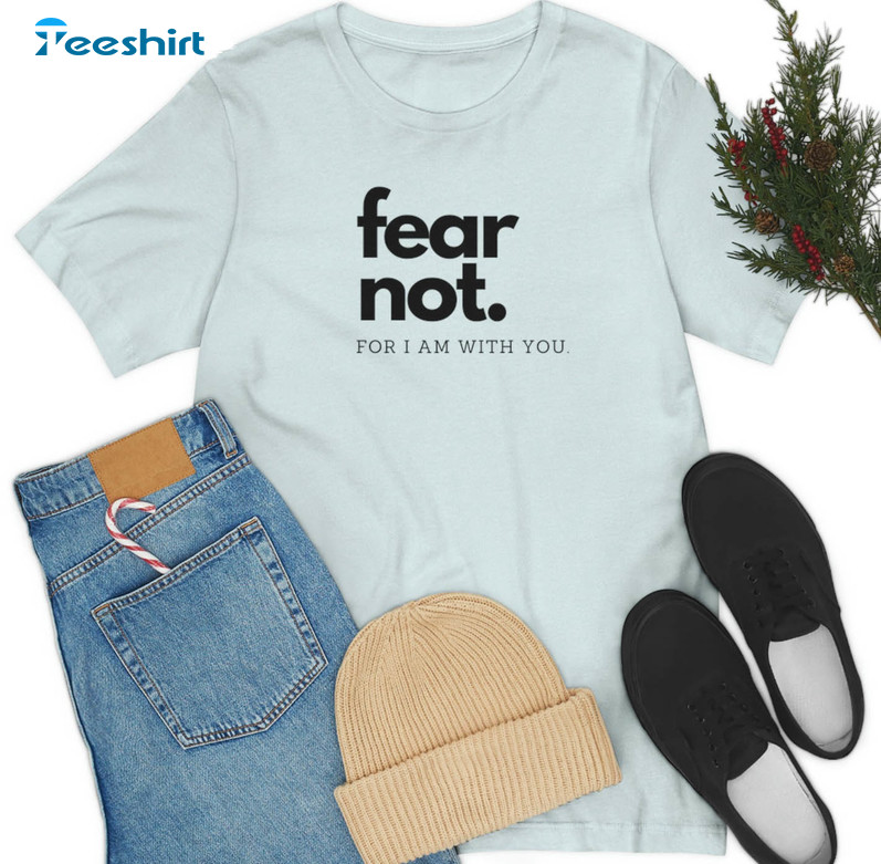 Fear Not For I Am With You Shirt, Vintage Tee Tops Unisex Hoodie