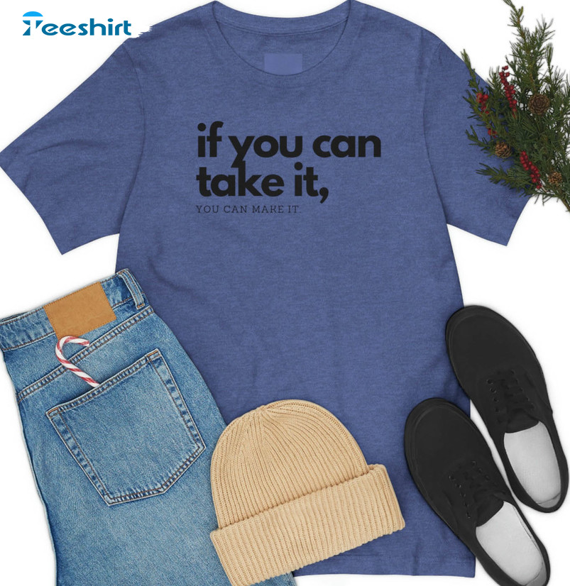 If You Can Take It You Can Make It Shirt, Trendy Long Sleeve Sweatshirt