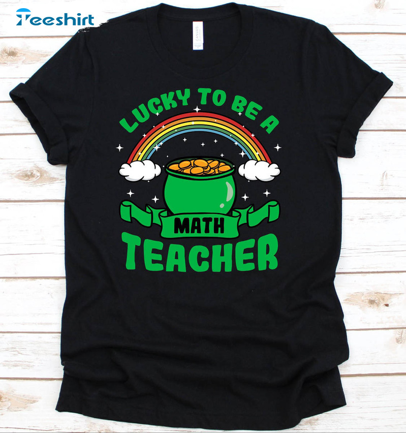 Lucky To Be A Math Teacher Shirt , St Patricks Day Sweater Long Sleeve