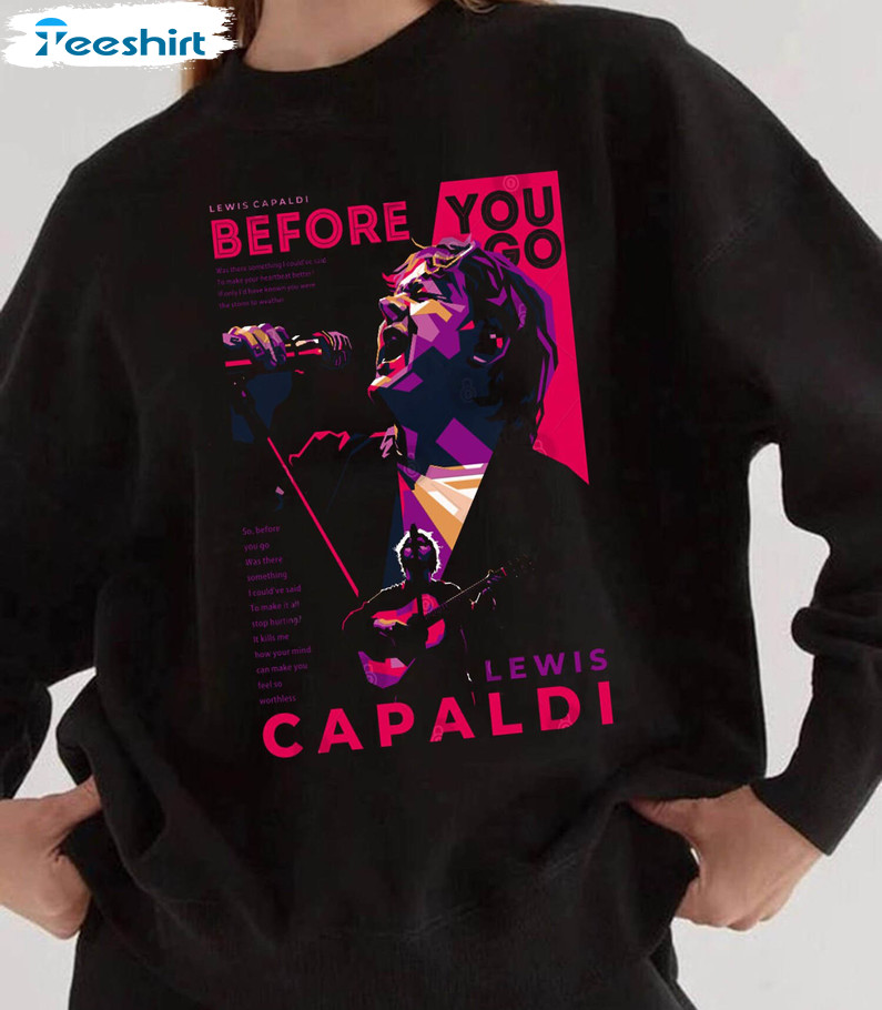 Lewis Capaldi Tour 2023 Shirt, Before You Go Lewis Capaldi Unisex Hoodie Crewneck
