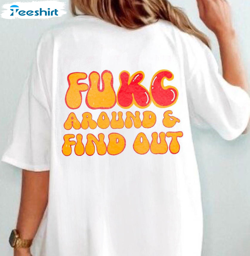 Kanas City Chiefs Shirt, Fukc Around And Find Out Chiefs Unisex T-shirt Crewneck