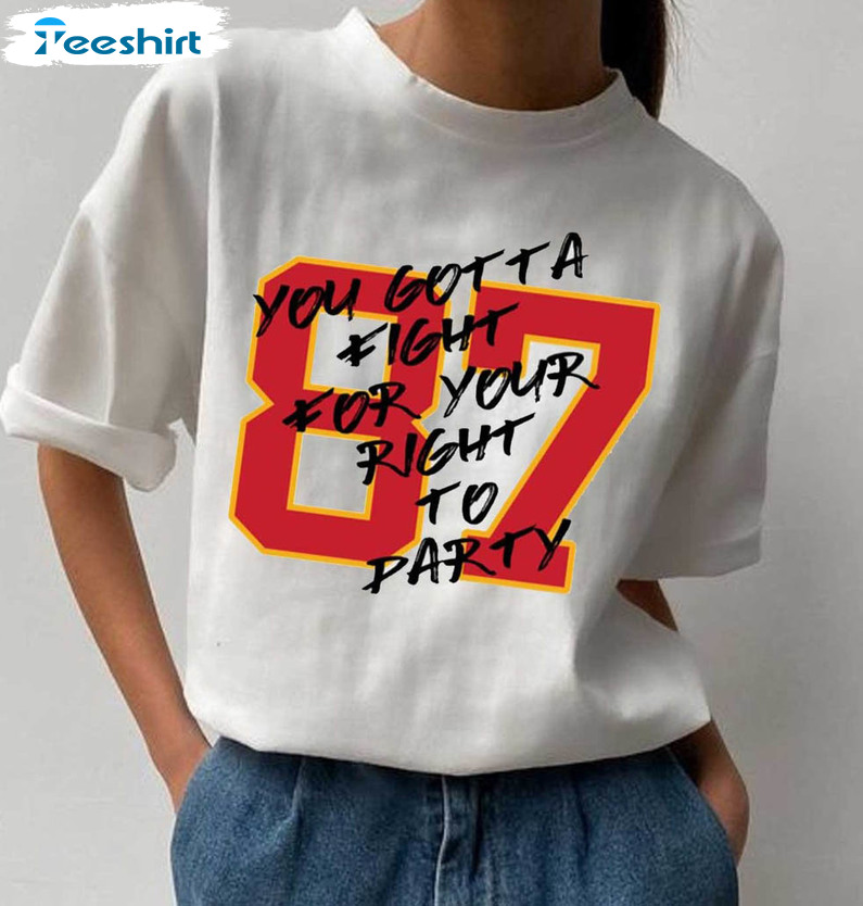 You Gotta Fight For Your Right To Party Trendy Shirt, Travis Kelce Unisex T- shirt Short