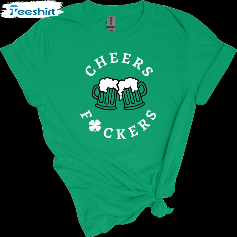 Cheers Fuckers St Patricks Day Shirt, Funny Long Sleeve Unisex T-shirt