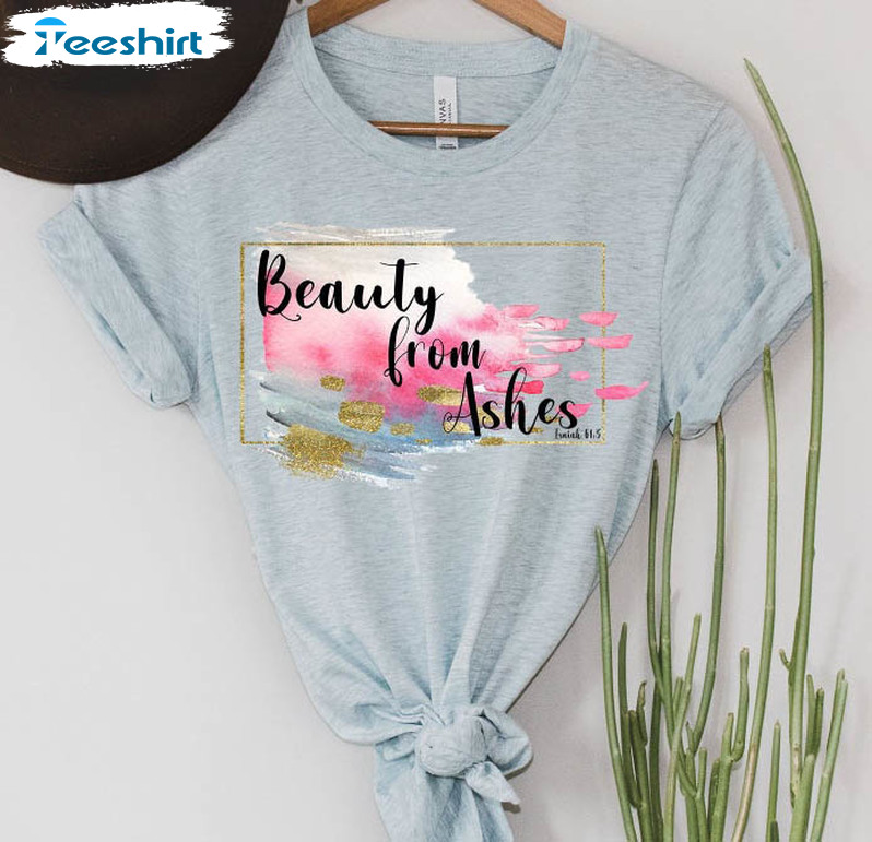 Cute Beauty From Ashes Shirt, Christian Short Sleeve Hoodie