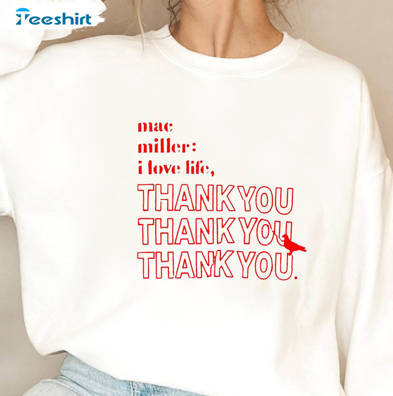 Mac I Love Life Thank You Shirt, Trendy Mac Miller Long Sleeve Sweatshirt