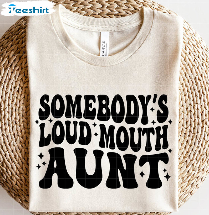 Somebody's Loud Mouth Aunt Shirt, Funny Auntie Unisex Hoodie T-shirt