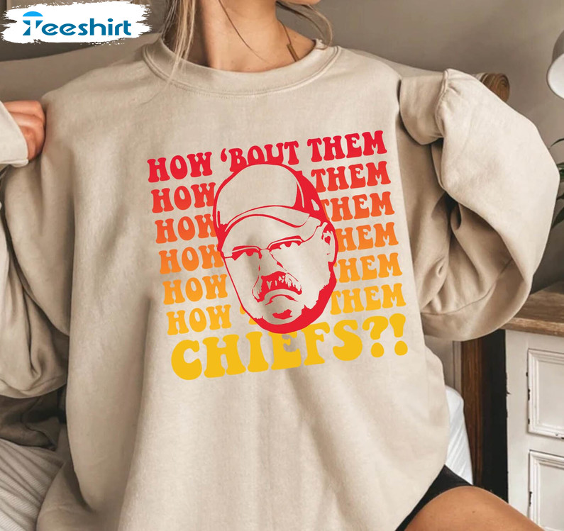 Andy Reid How About Them Chiefs super bowl shirt, hoodie, sweater, long  sleeve and tank top