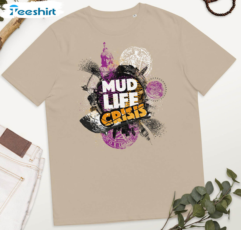 Mud Life Crisis Shirt, Trendy Unisex T-shirt Long Sleeve