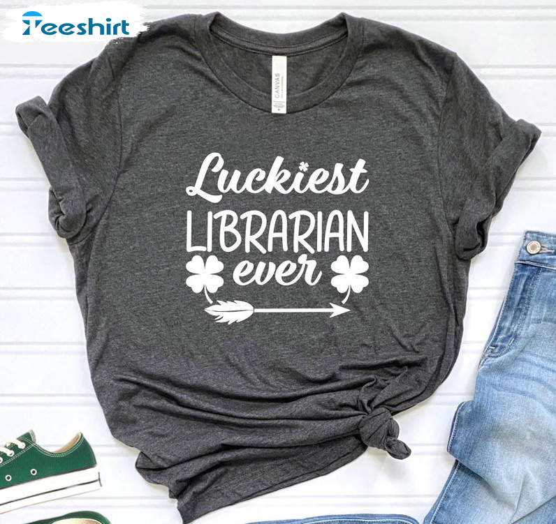 Ibrarian St Patricks Day Shirt, Luckiest Librarian Ever Tee Tops Unisex T-shirt