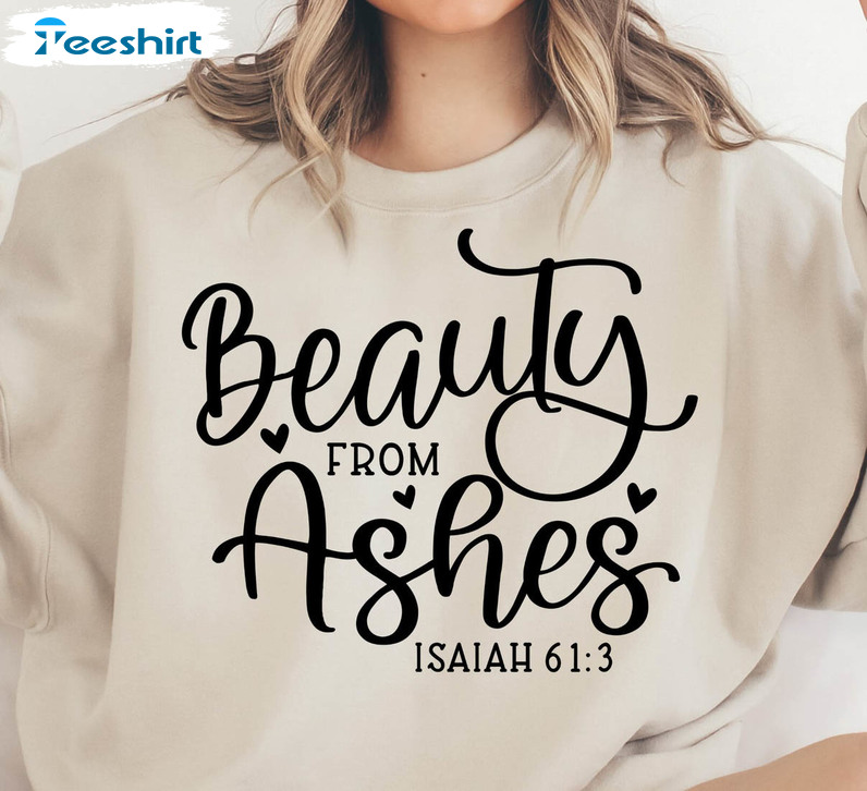 Beauty From Ashes Bible Verse Shirt, Christian Quotes Unisex T-shirt Short Sleeve