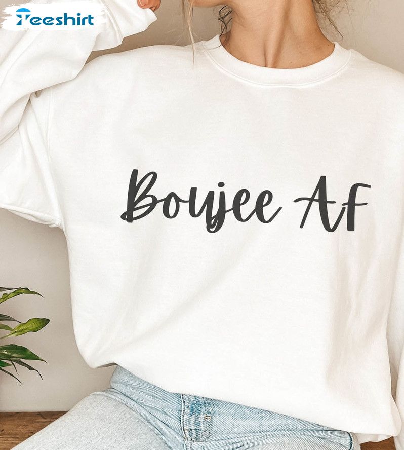 Boujee Af Sweatshirt , Funny Best Friend Short Sleeve Long Sleeve