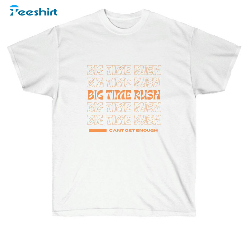 Big Time Rush Can't Get Enough Tour Shirt, Trendy Unisex Hoodie Short Sleeve