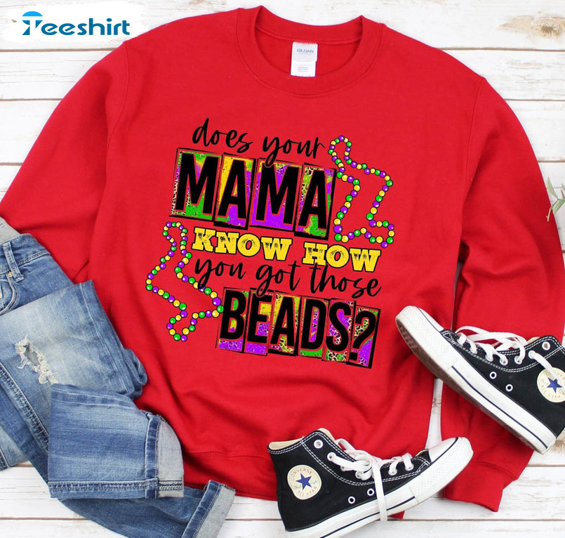 Does Your Mama Know How You Got Those Beads Mardi Gras Shirt, Fat Tuesday Short Sleeve Long Sleeve