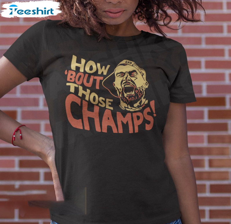 Kelce Super Bowl Champions Shirt , How Bout Those Chiefs Unisex T-shirt Unisex Hoodie