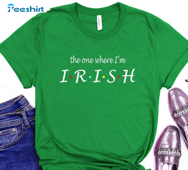 The One Where I'm Irish Funny Shirt, St Patricks Day Crewneck Unisex T-shirt