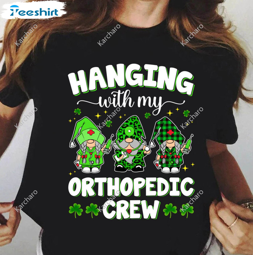 Hanging With My Orthopedic Crew Shirt, Funny St Patrick Day Long Sleeve Unisex T-shirt