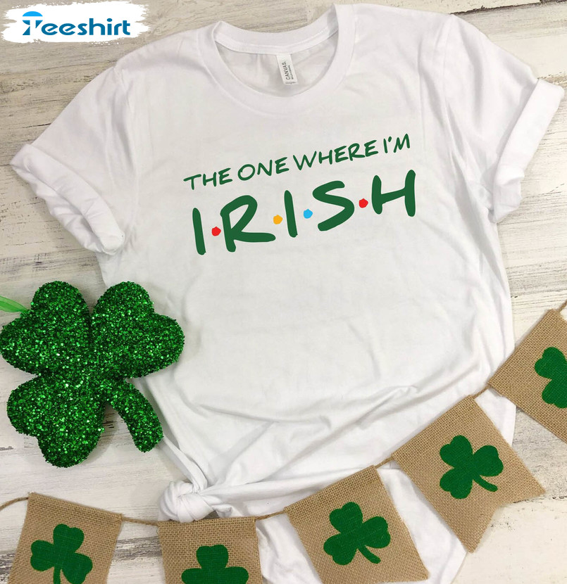 The One Where I'm Irish Trending Shirt, Friends Patricks Day Cute Crewneck Short Sleeve