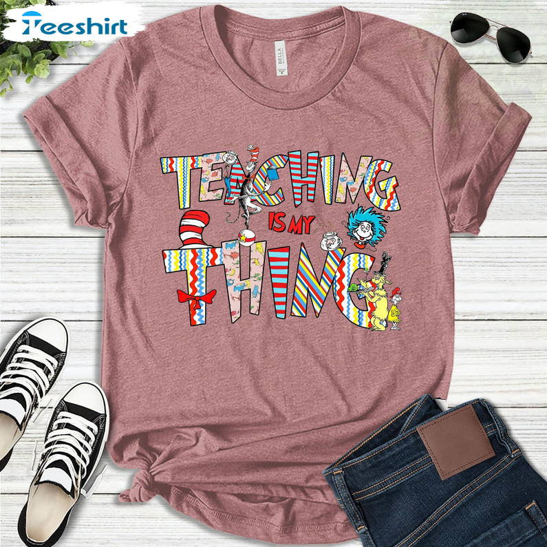 Teaching Is My Thing Dr Sess Shirt, Trendy Long Sleeve Unisex Hoodie