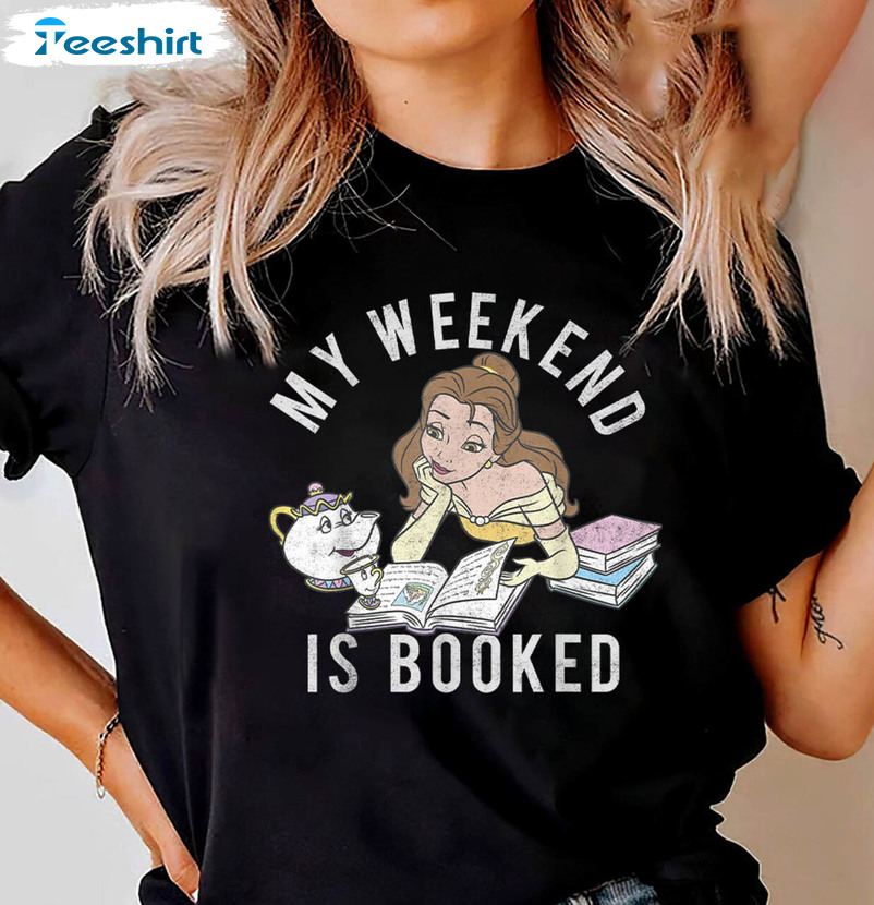 My Weekend Is Booked Shirt, Disney Beauty And The Beast Belle Unisex T-shirt Unisex Hoodie