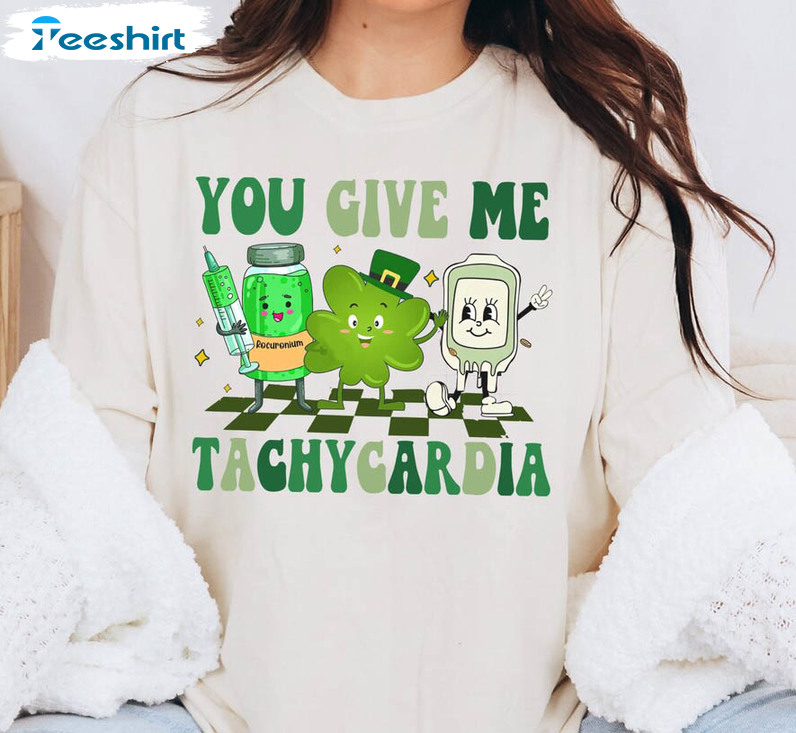 You Give Me Tachycardia St Patricks Day Shirt, Cute Patricks Day Long Sleeve Unisex T-shirt