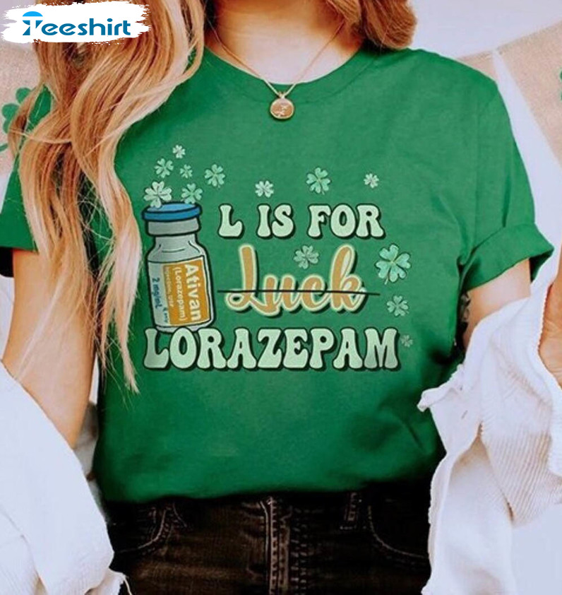 L Is For Lorazepam Funny Shirt, Nurse Pharmacist St Patricks Day Sweater Long Sleeve