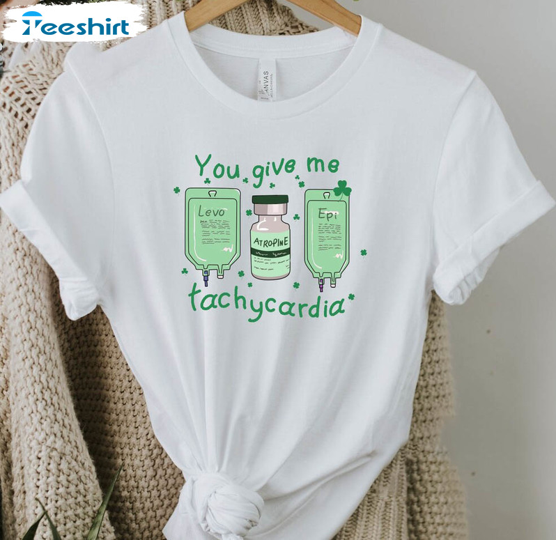 You Give Me Tachycardia St Patricks Day Shirt, Shamrock St Patrick Day Unisex T-shirt Crewneck