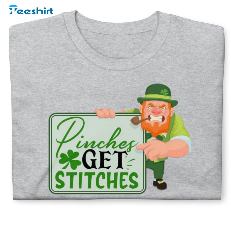 Funny Leprechaun Pinches Get Stitches Shirt, Trendy St Patricks Day Sweatshirt Unisex T-shirt