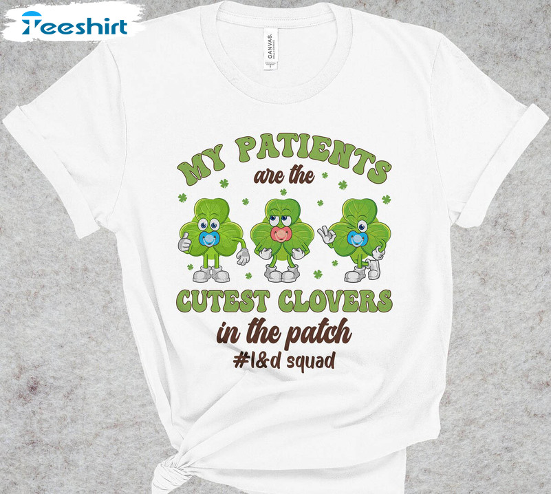 Labor And Delivery St Patricks Day Shirt, Trendy My Patients Are The Cutest Clovers In The Patch Crewneck Unisex Hoodie