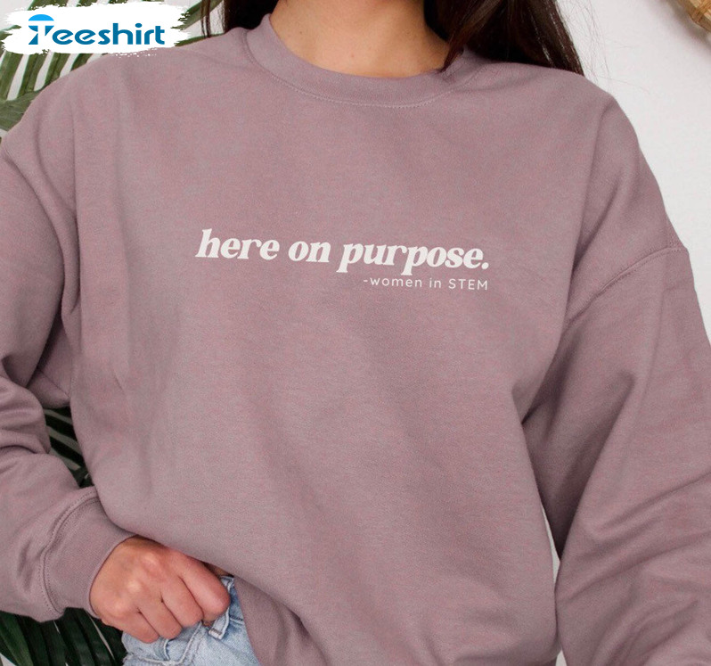 Here On Purpose Shirt, Steminist Science Crewneck Unisex T-shirt