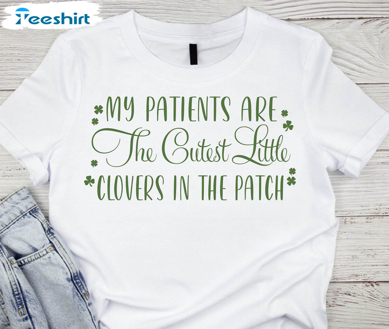 My Patients Are The Cutest Little Clovers In The Patch Funny Shirt, St Patricks Day Nurse Long Sleeve Unisex Hoodie