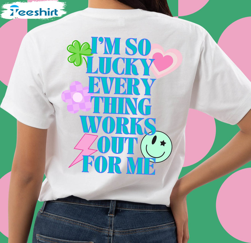 I’m So Lucky Everything Works Out For Me Shirt, Cute Manifestation Crewneck Unisex Hoodie