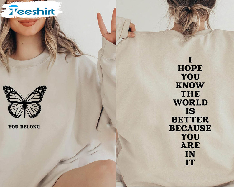 I Hope You Know The World Is Better Because You Are In It Shirt, Butterfly Unisex T-shirt Short Sleeve