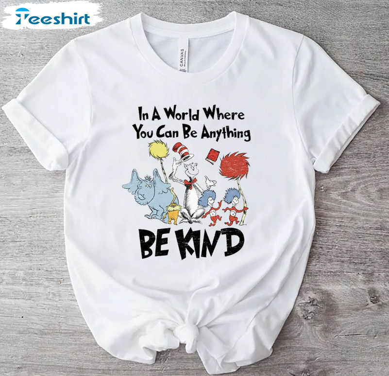 Dr Seuss In A World You Can Be Anything Shirt, Cute Dr Seuss Be Kind Long Sleeve Unisex Hoodie