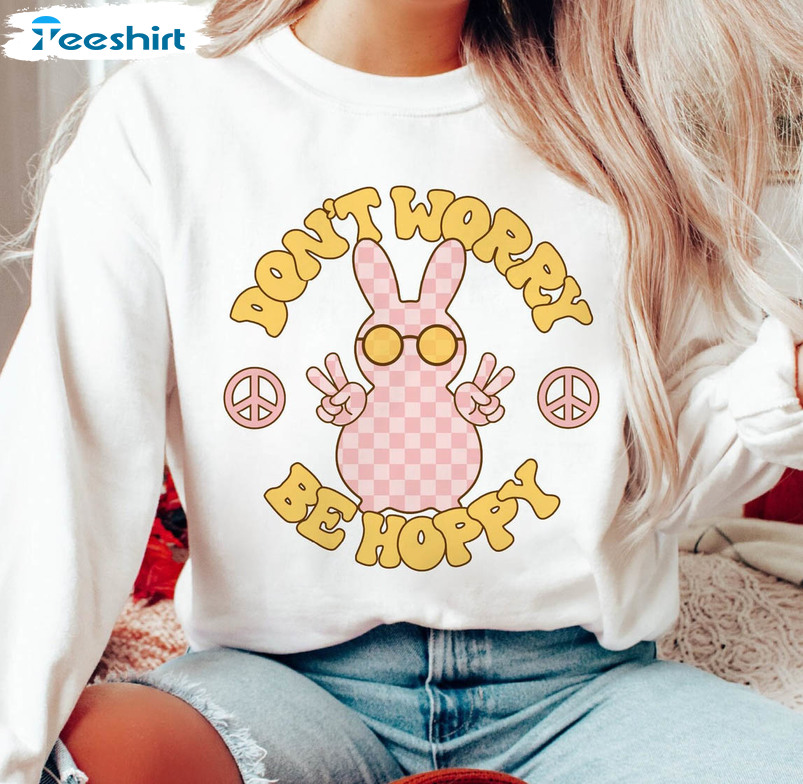 Don't Worry Be Hoppy Cute Shirt, Easter Bunny Long Sleeve Unisex Hoodie