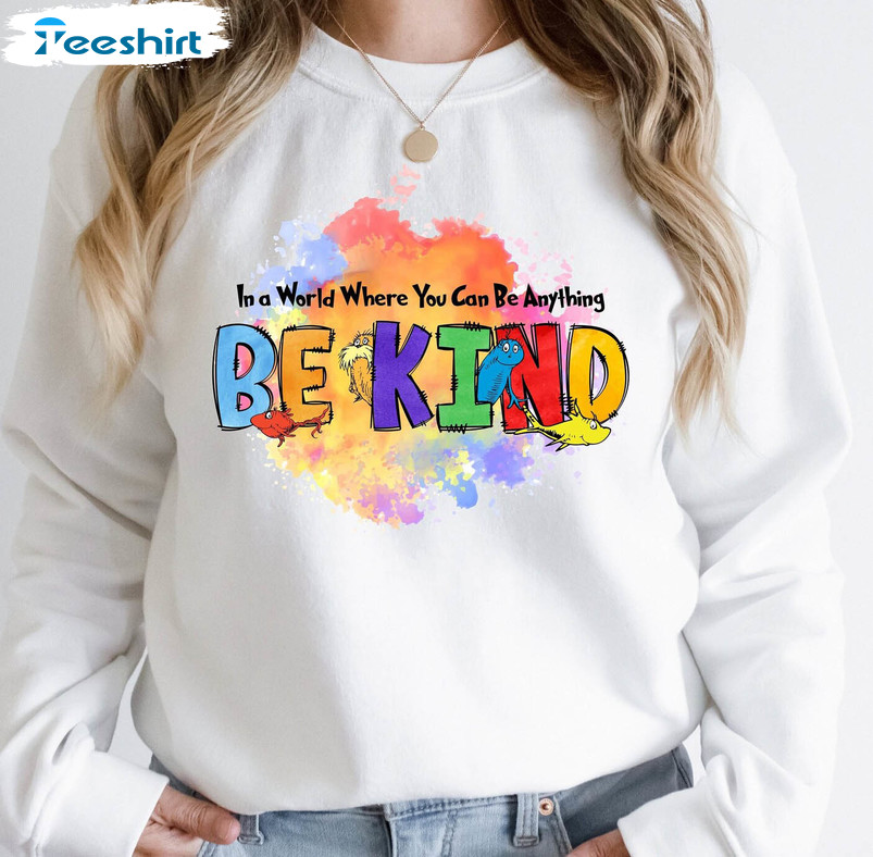 Dr Seuss In A World Where You Can Be Anything Be Kind Funny Sweatshirt, Unisex Hoodie