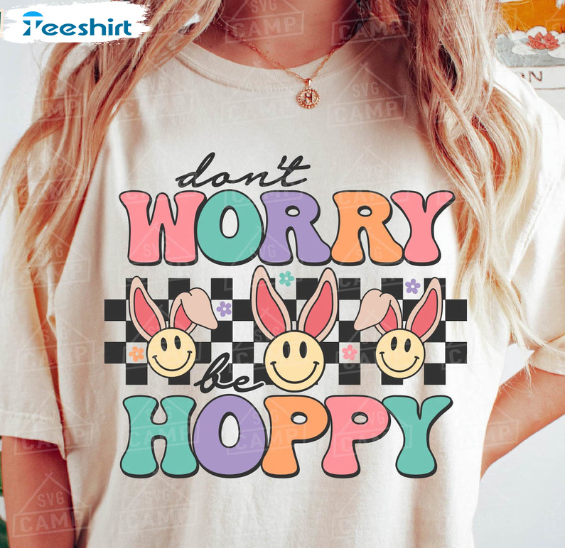 Don't Worry Be Hoppy Funny Shirt, Easter Bunny Rabbit Unisex Hoodie Long Sleeve