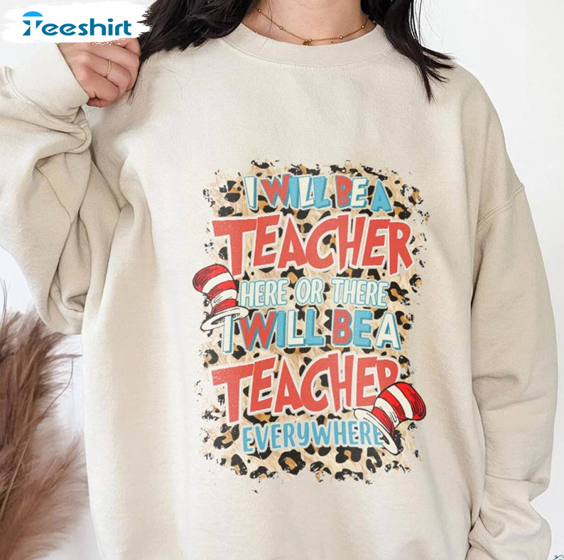 Seuss School Teacher, I Will Be Teacher Here Or There Short Sleeve Tee Tops