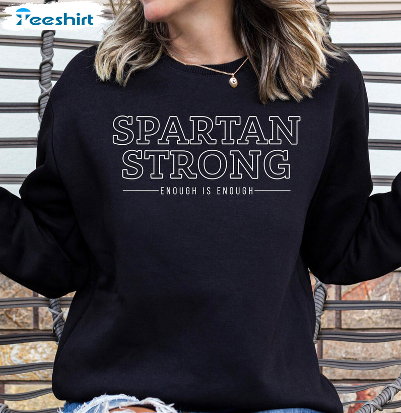 Spartan Strong Enough Is Enough Shirt, Trendy Spartan Strong Msu Unisex Hoodie Long Sleeve