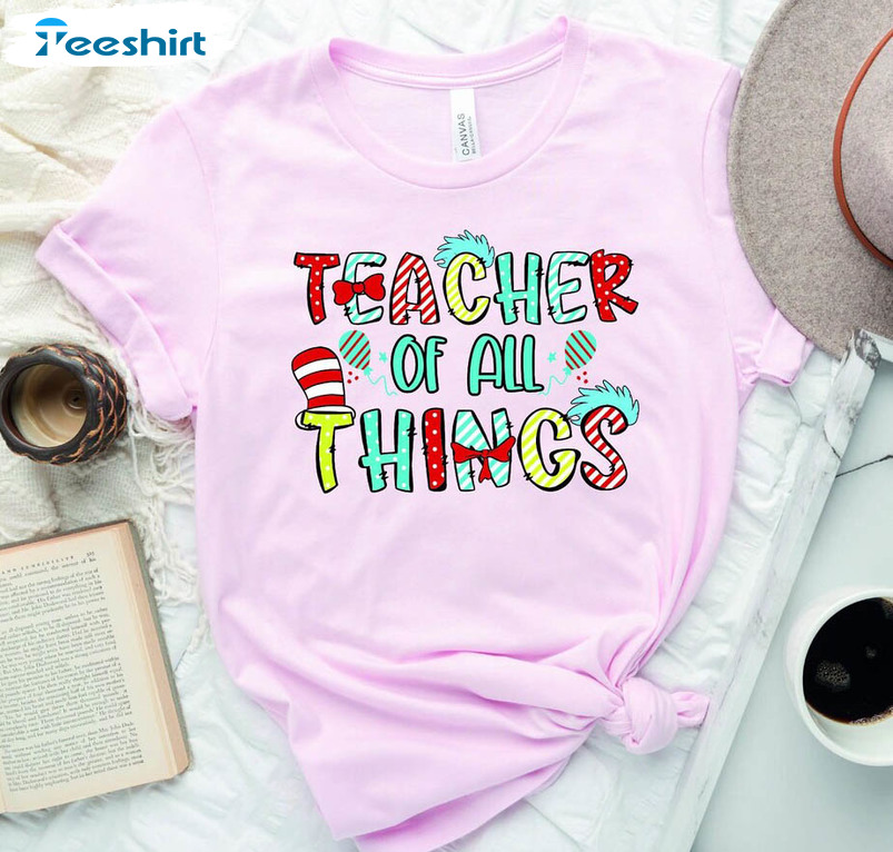 The Cat In The Hat Teacher Of All Things Shirt, Trendy Sweatshirt Short Sleeve