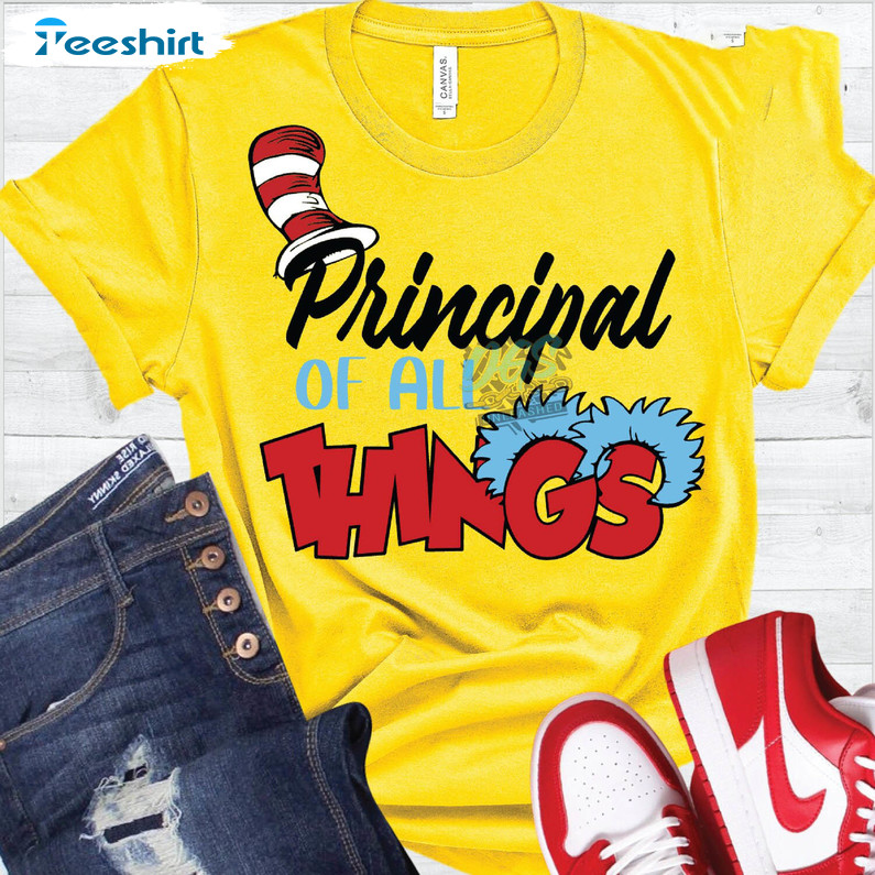 Principal Of All Things Shirt, Cute Dr Sesuss Crewneck Unisex Hoodie