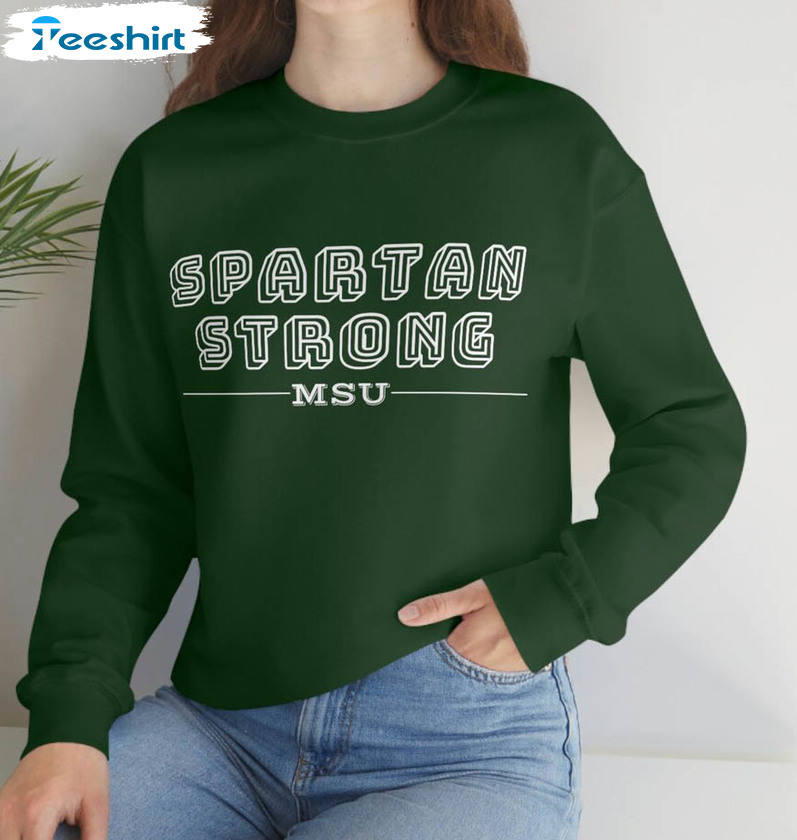 Spartan Strong Michigan State University Shirt, Msu Trendy Unisex Hoodie Crewneck