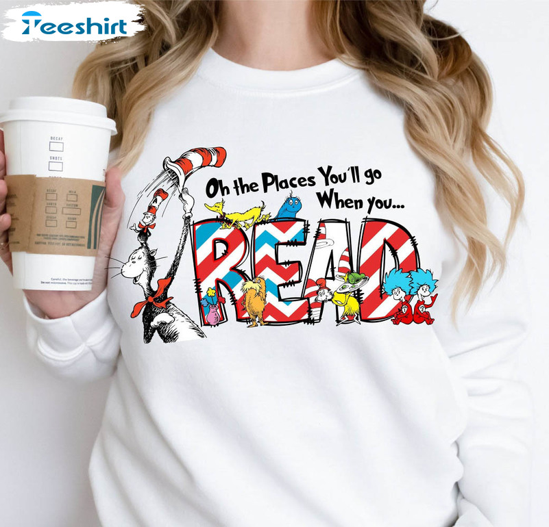 Oh The Places You'll Go When You Read Trendy Shirt, Funny Short Sleeve Crewneck