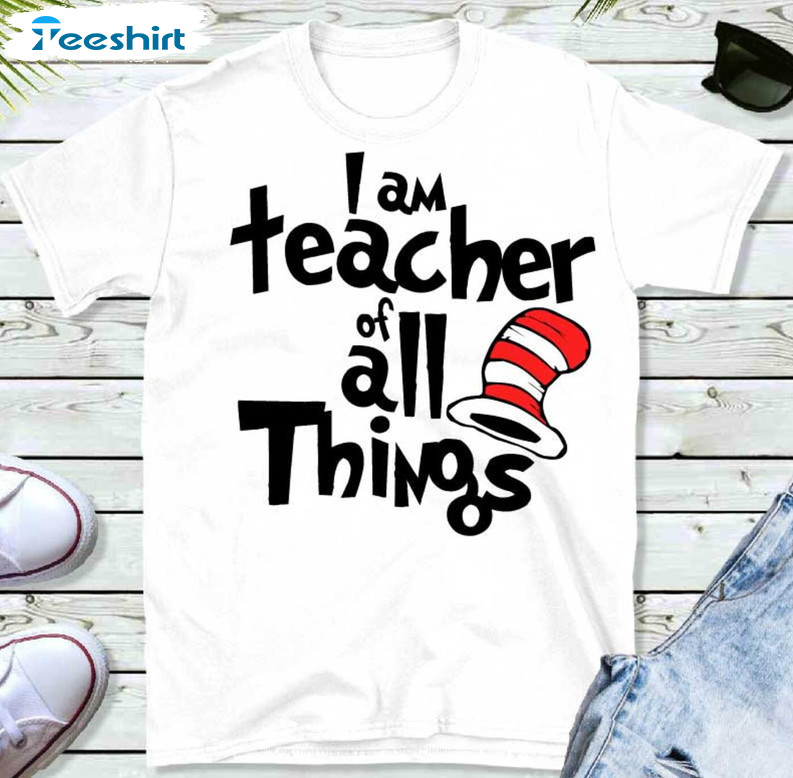 Teacher Of All Things Shirt, Dr Seuss Quotes Crewneck Short Sleeve