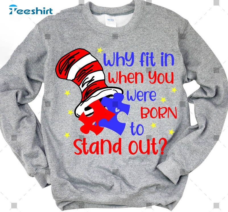 Autism Awareness Trendy Shirt, Why Fit In When You Were Born To Stand Out Unisex Hoodie Long Sleeve