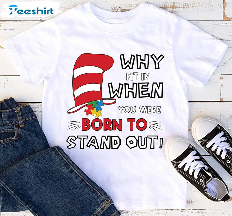 Why Fit In When You Were Born To Stand Out Shirt, Funny Autism Teacher Unisex Hoodie Crewneck