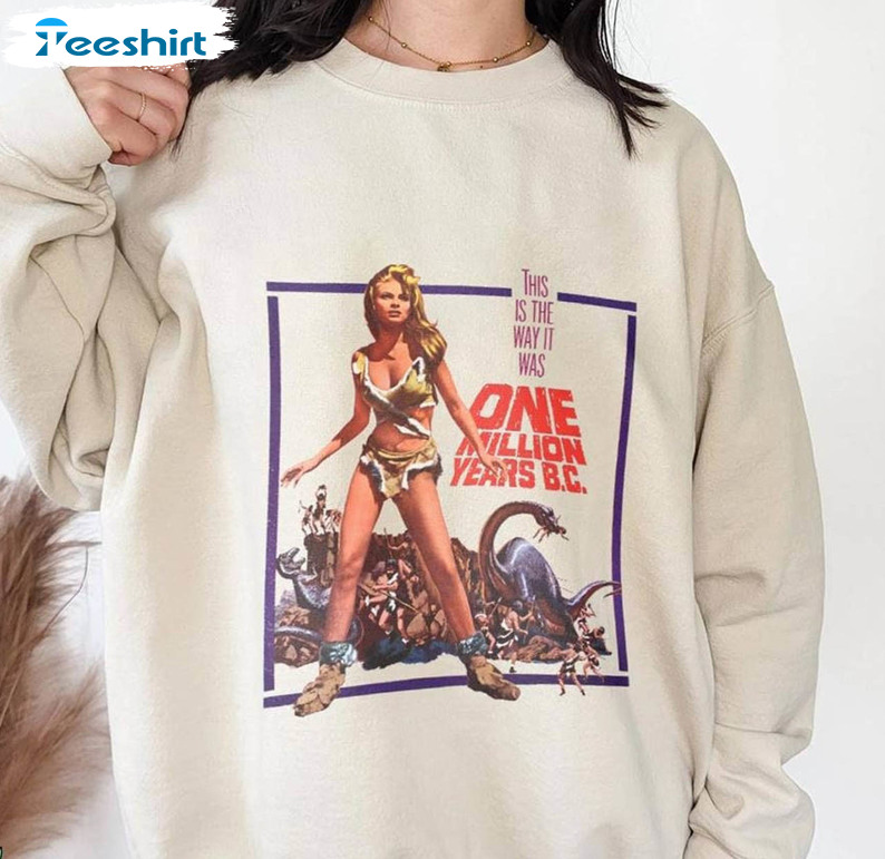 This Is The Way It Was One Million Years B C Shirt, Raquel Welch Long Sleeve Unisex Hoodie