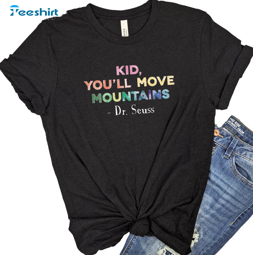 Kid You'll Move Mountains Shirt, Vintage Dr Seuss Quote Unisex Hoodie Crewneck