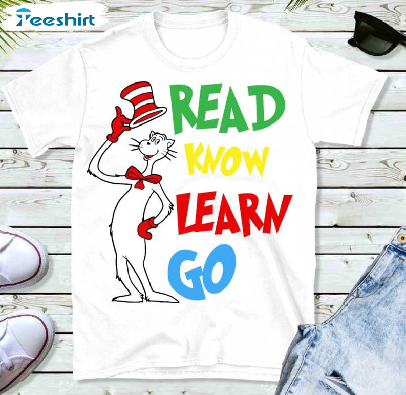 Read Know Learn Go Shirt, Funny Dr Seuss Quotes Unisex T-shirt Short Sleeve