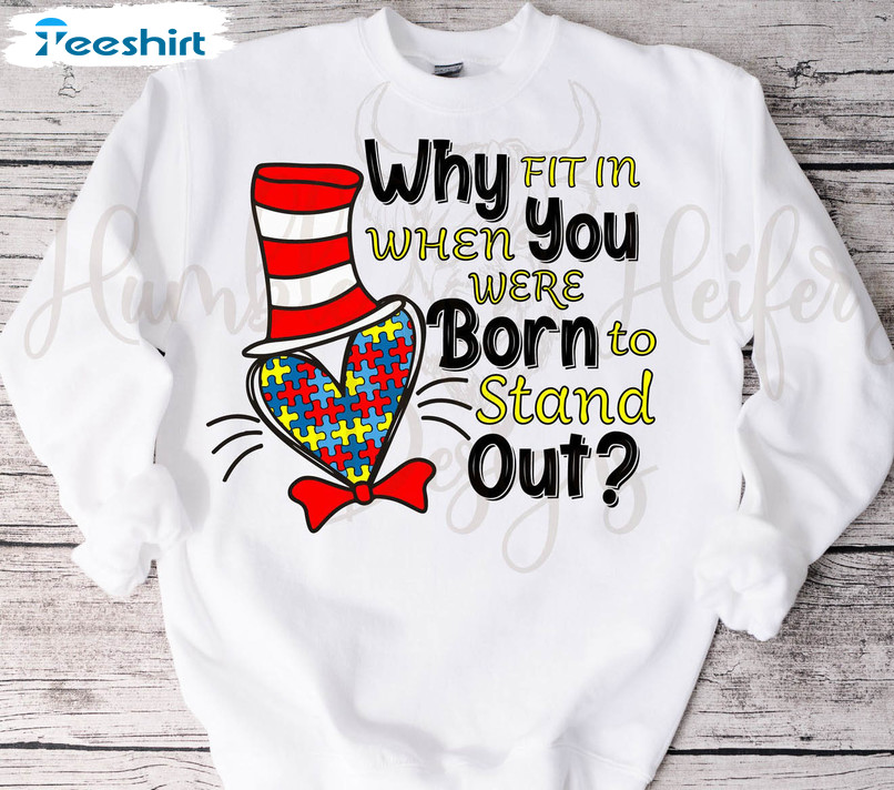 Why Fit In When You Were Born To Stand Out Autism Dr Seuss Sweatshirt, Unisex Hoodie